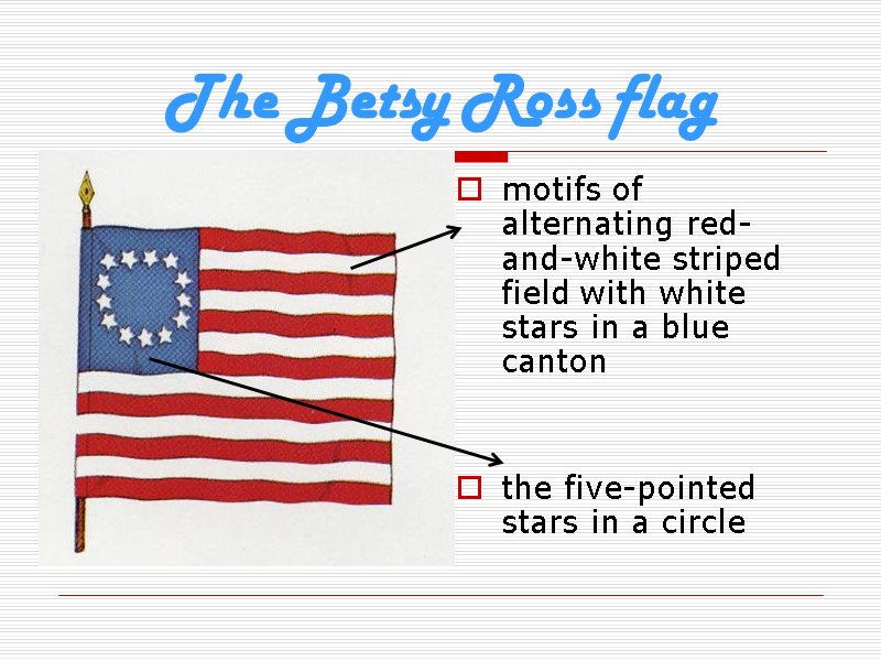 The Betsy Ross flag  motifs of alternating red-and-white striped field with white stars